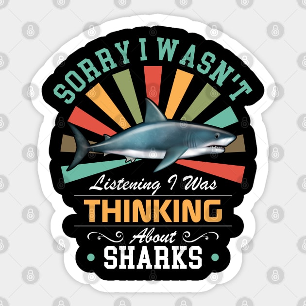 Sharks lovers Sorry I Wasn't Listening I Was Thinking About Sharks Sticker by Benzii-shop 